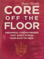 CORE OFF THE FLOOR: Abdominal Strengtheners That Won’t Stress Your Back or Neck
